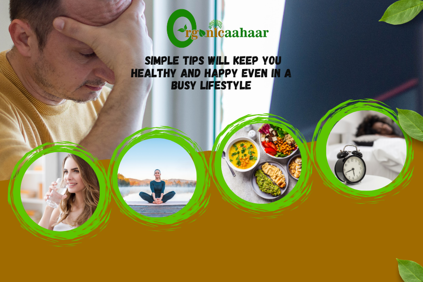 These simple tips will keep you healthy and happy even in a busy lifestyle